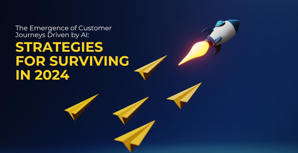 The Emergence of Customer Journeys Driven by AI: Strategies for Surviving in 2024 The Emergence of Customer Journeys Driven by AI: Strategies for Surviving in 2024